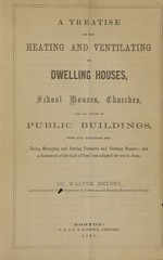 A treatise on the heating and ventilating of dwelling houses, school houses, churches, and all kinds of public buildings: with full directions for using, managing, and setting furnaces and cooking ranges; and a statement of the kind of coal best adapted for use in them