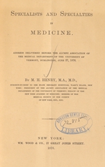 Specialists and specialties in medicine: address delivered before the Alumni Association of the Medical Department of the University of Vermont, Burlington, June 27, 1876