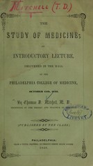The study of medicine: an introductory lecture : delivered in the hall of the Philadelphia College of Medicine, October 15th, 1849