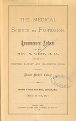 The medical science and profession: commencement address by the Rev. N. West, D.D., before the trustees, faculty, and graduating class of the Miami Medical College : delivered in Pike's Opera House, Cincinnati, Ohio, February 27th, 1877