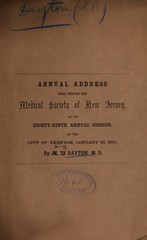 A brief history of the past and present relations of the Medical Society of New Jersey to the state: more especially as regards legislative enactments : together with some thoughts suggested by these relations : being the annual address read before the Medical Society of New Jersey, at its eighty-ninth annual session in the City of Trenton, January 23, 1855