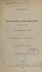 Charge to the graduating class of Jefferson Medical College, of Philadelphia: delivered March 10, 1863, in the Musical Fund Hall