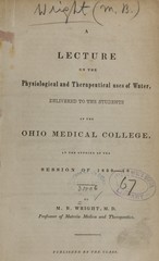 A lecture on the physiological and therapeutical uses of water: delivered to the students of the Ohio Medical College at the opening of the session of 1839-40