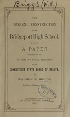 The hygienic construction of the Bridgeport High School: a paper prepared for the third annual report of the Connecticut State Board of Health