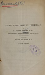 Recent discoveries in physiology by M. Claude Bernard, D.M.P