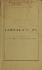 The history, preparation, and therapeutical uses of the citro-ammoniacal pyrophosphate of iron: named in brief pyrophosphate of iron