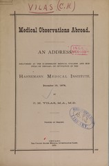 Medical observations abroad: an address delivered at the Hahnemann Medical College and Hospital of Chicago, on invitation of the Hahnemann Medical Institute : December 19, 1878