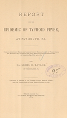 Report upon the epidemic of typhoid fever, at Plymouth, Pa: read by appointment before the Luzerne County Medical Society of Wilkes-Barre, Pa., May 21st, 1885, and before the State Medical Society of Pennsylvania, at Scranton, Pa., May 29th, 1885
